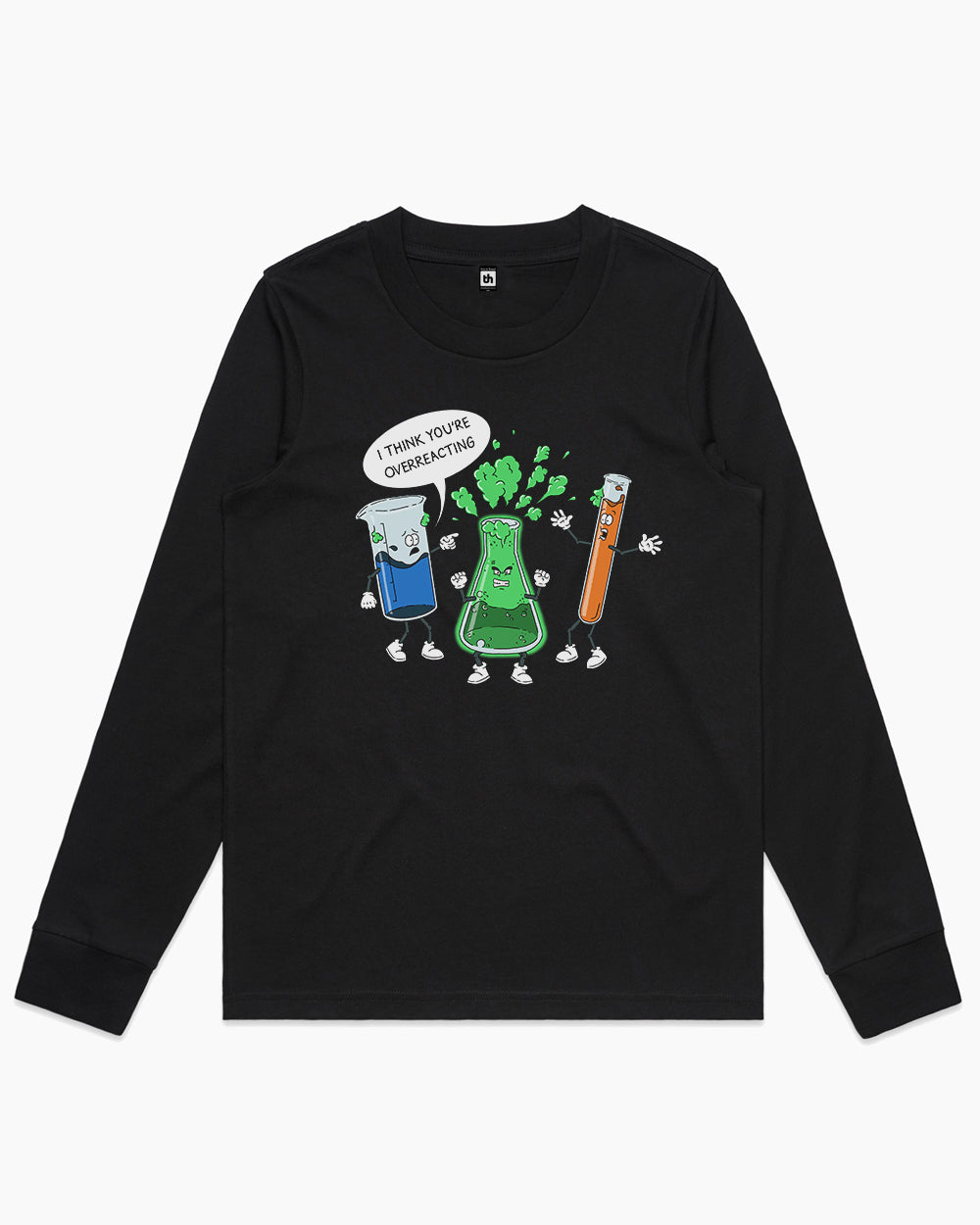 I Think You're Overreacting Long Sleeve